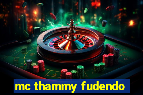 mc thammy fudendo